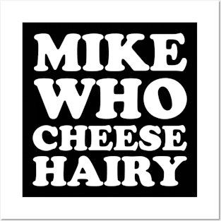 Mike Who Cheese Hairy Adult Humor Posters and Art